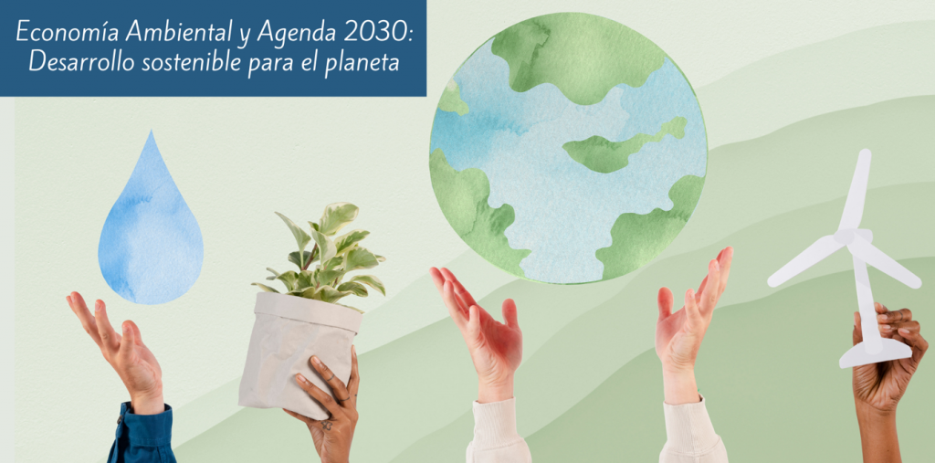 Economia Ambiental y Agenda 2030_Desarrollo sostenible para el planeta